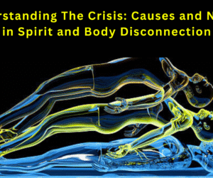 Understanding The Crisis: Causes and Nature in Spirit and Body Disconnection