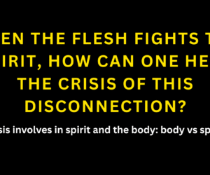 Crisis involved in Spirit and Body disconnection.(Spirit vs. Body)