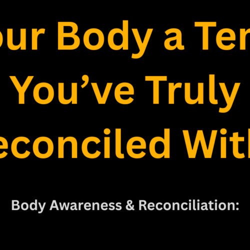 Is Your Body a Temple You’ve Truly Reconciled With?