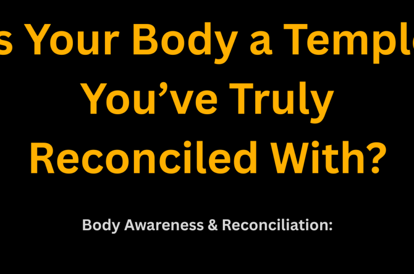 Is Your Body a Temple You’ve Truly Reconciled With?