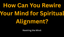 How Can You Rewire Your Mind for Spiritual Alignment?