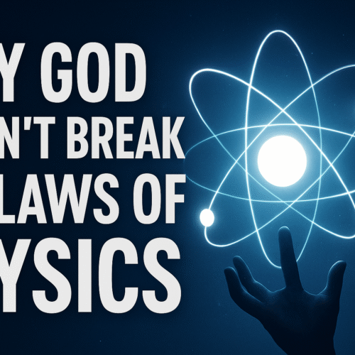 Why God Doesn’t Break the Laws of Physics