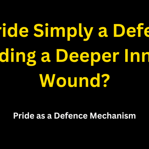 Is Pride Simply a Defence Hiding a Deeper Inner Wound?