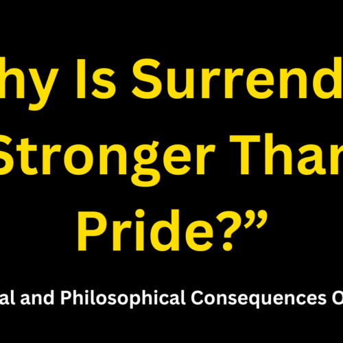 Why Is Surrender Stronger Than Pride?