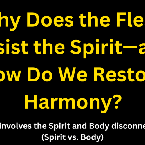 Why Does the Flesh Resist the Spirit—and How Do We Restore Harmony?
