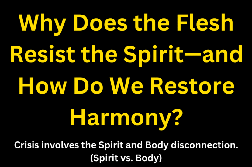 Why Does the Flesh Resist the Spirit—and How Do We Restore Harmony?