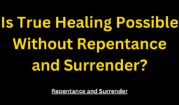 Is True Healing Possible Without Repentance and Surrender?