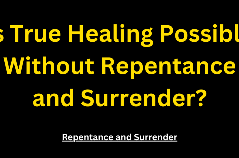 Is True Healing Possible Without Repentance and Surrender?