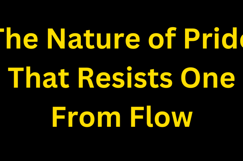 The Nature of Pride That Resists One From Flow
