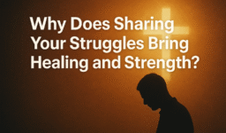 Why Does Sharing Your Struggles Bring Healing and Strength?