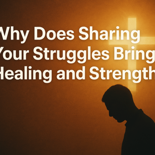 Why Does Sharing Your Struggles Bring Healing and Strength?