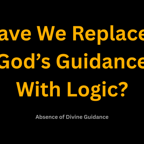 Have We Replaced God’s Guidance With Logic And Pop Psychology?