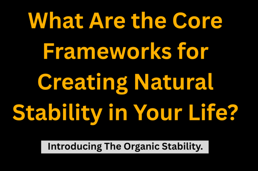 What Are the Core Frameworks for Creating Natural Stability in Your Life?