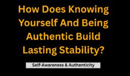 How does knowing yourself and being authentic build lasting stability? (Self-Awareness & Authenticity)