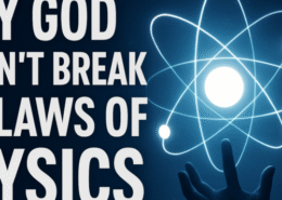 Why Doesn’t God Break the Laws of Physics?
