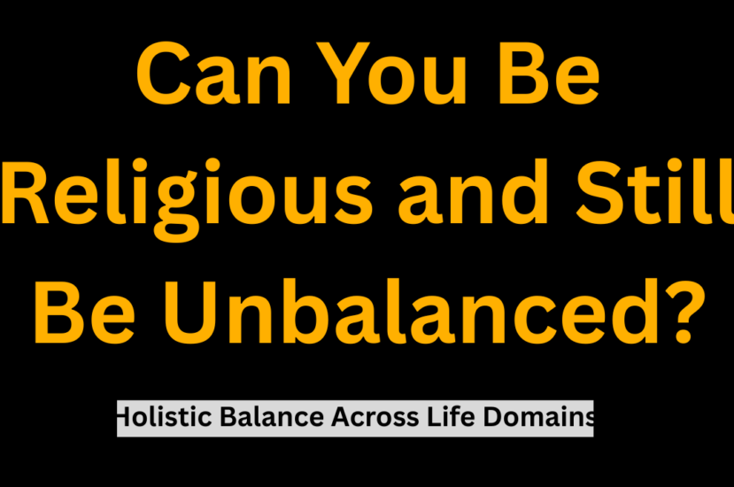 Can You Be Religious and Still Be Unbalanced?: (Holistic Balance Across Life Domains)